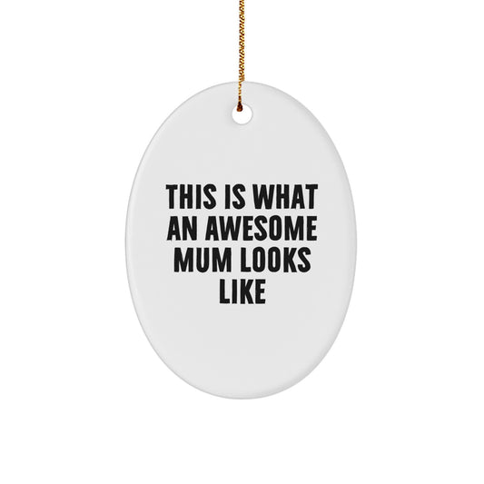 Funny Mum Gifts, This Is What An Awesome Mum Looks Like, Oval Ornament for Mum, Great Christmas Unique Gifts from Friends, Family, or Coworkers to Mum - Image 1