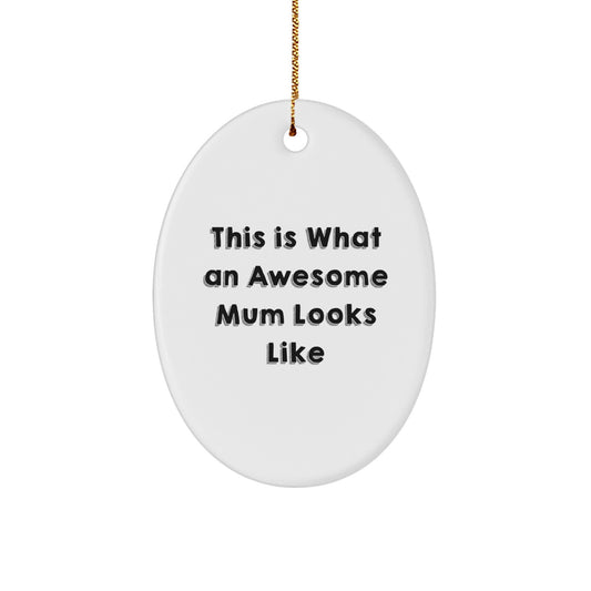 Funny Mum Gifts from Family - This Is What An Awesome Mum Looks Like Oval Ornament for Mum, Unique Christmas Unique Gifts - Image 1