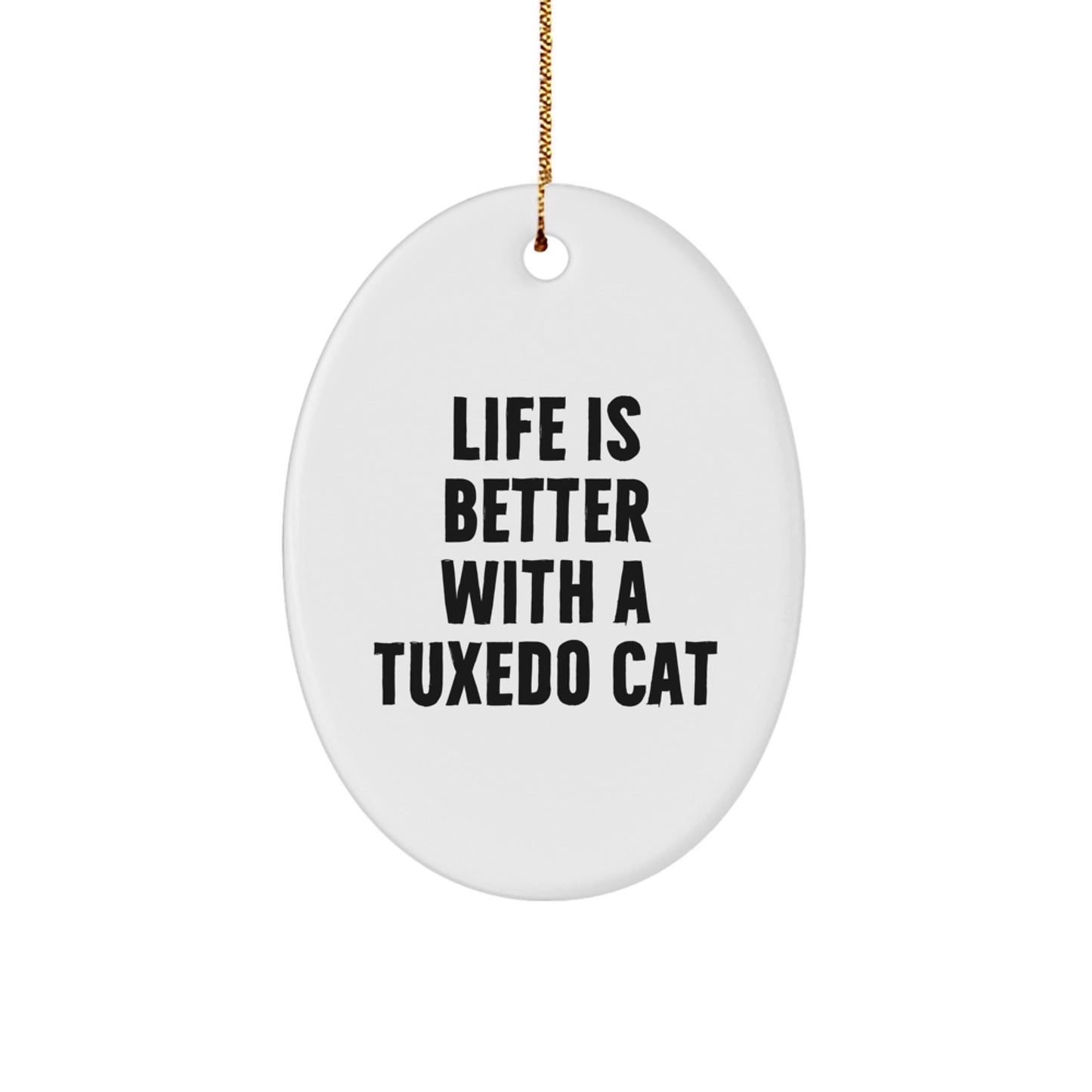 Tuxedo Cat Oval Ornament, Funny Quote Gifts from Friends for Christmas, Life Is Better With A Tuxedo Cat, Unique Oval Shaped Ornament for Tuxedo Cat Lovers, Gifts for Tuxedo Cat Enthusiasts - Image 1