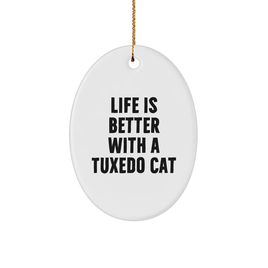 Tuxedo Cat Oval Ornament, Funny Quote Gifts from Friends for Christmas, Life Is Better With A Tuxedo Cat, Unique Oval Shaped Ornament for Tuxedo Cat Lovers, Gifts for Tuxedo Cat Enthusiasts - Image 1