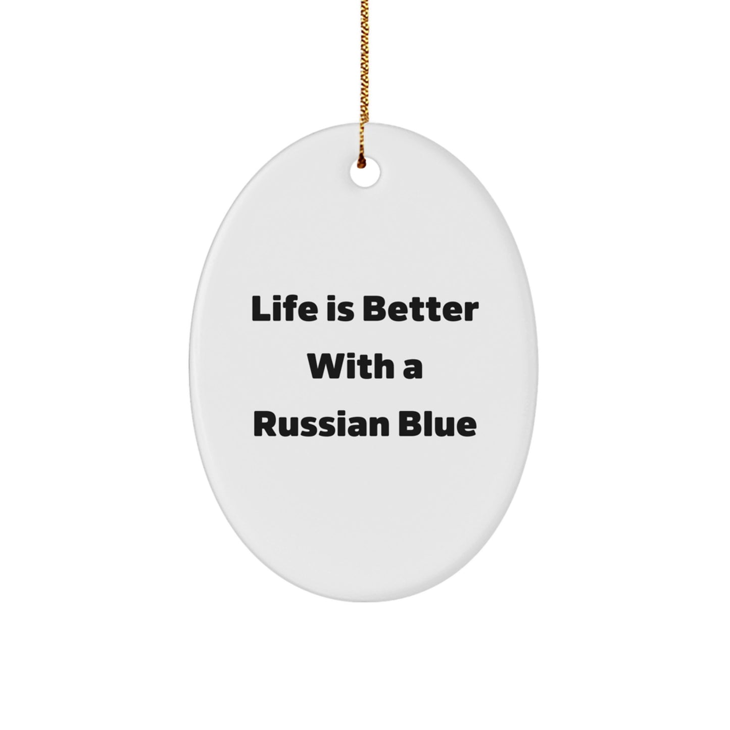 Life Is Better With A Russian Blue Funny Oval Ornament Gifts from Friends for Russian Blue Cat Lovers Christmas Unique Gifts - Image 1