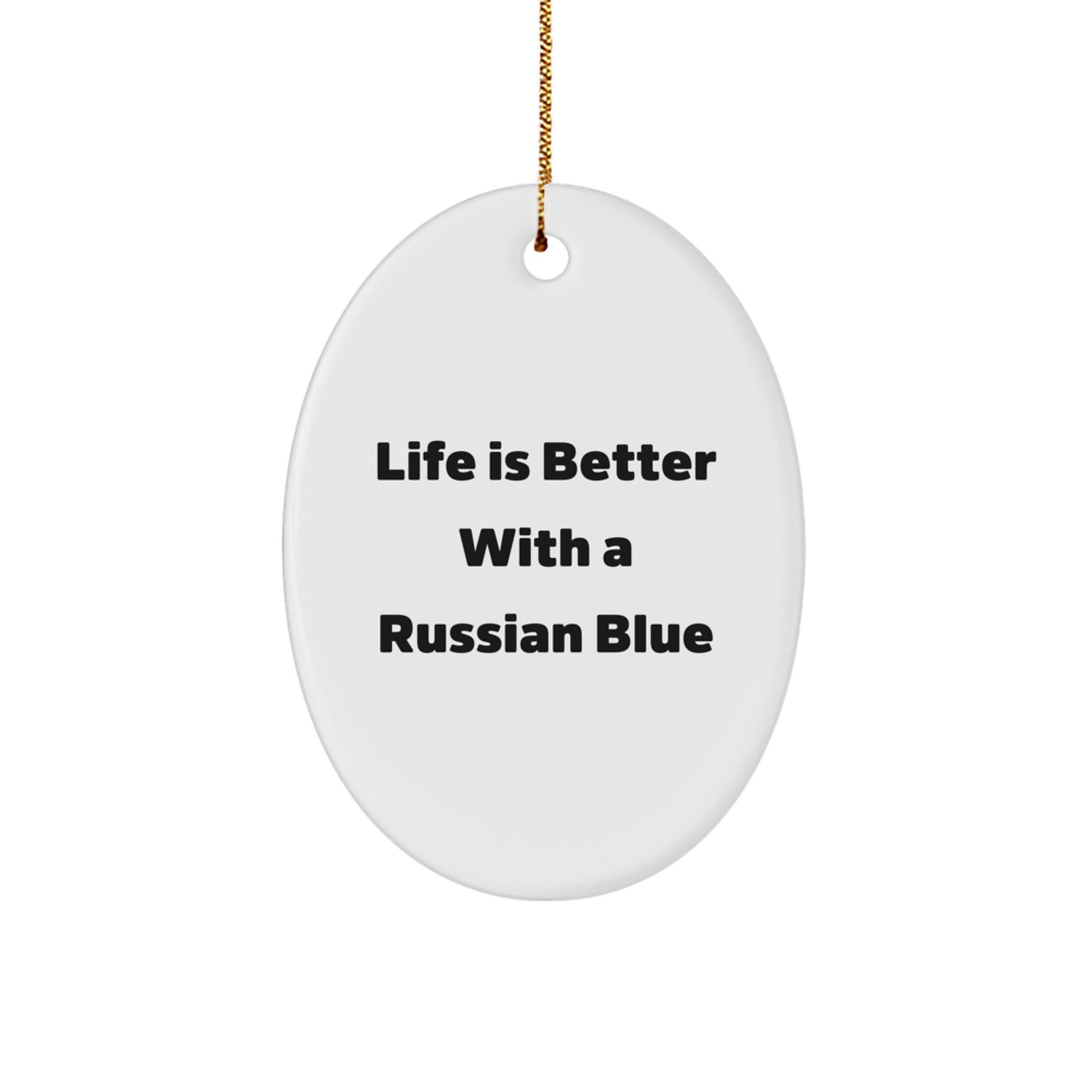 Life Is Better With A Russian Blue Funny Oval Ornament Gifts from Friends for Russian Blue Cat Lovers Christmas Unique Gifts - Image 1