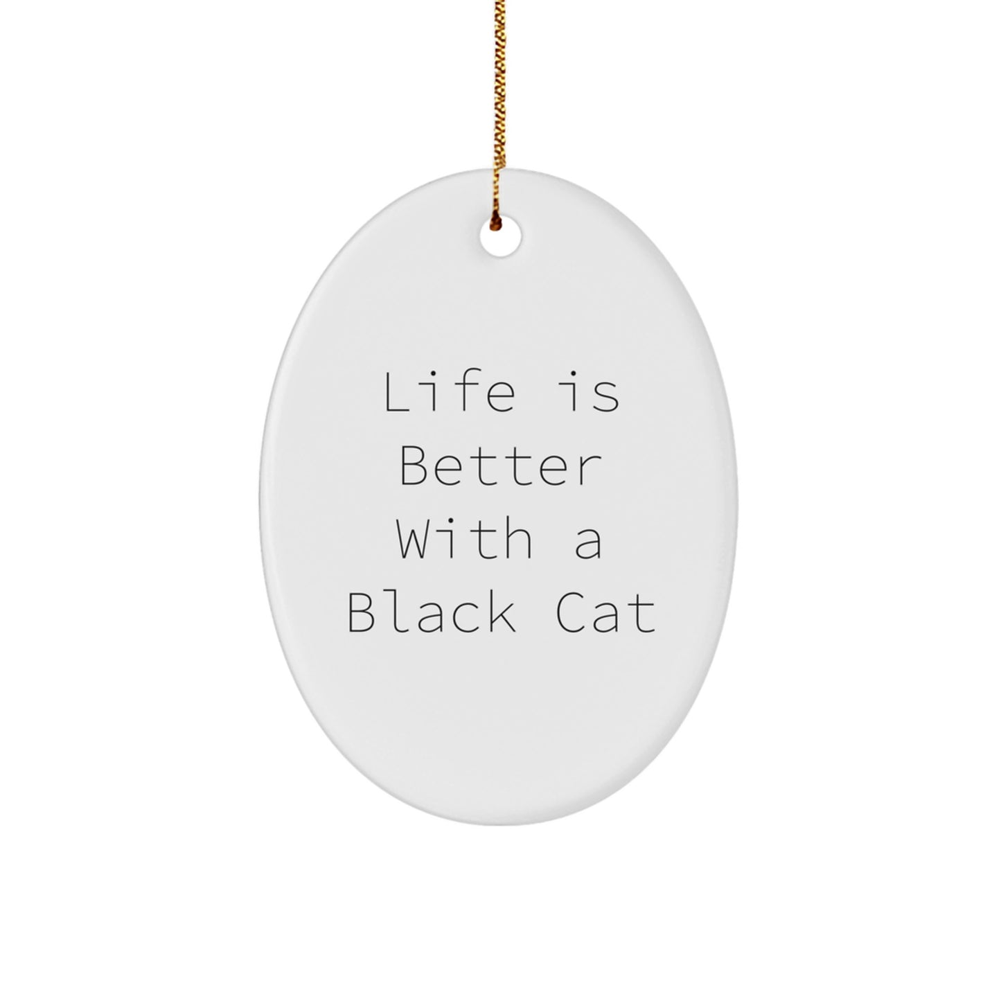 Funny Black Cat Gifts from Friends, Christmas Unique Oval Ornament with Life is Better Quote, Gifts for Men, Women, Family - Image 1