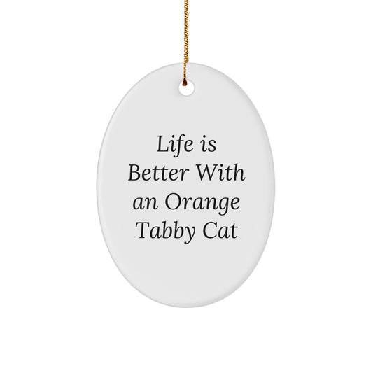Orange Tabby Cat Gifts from Men to Friends - Life Is Better With An Orange Tabby Cat Oval Ornament, Funny Quote Christmas Unique Gifts - Image 1