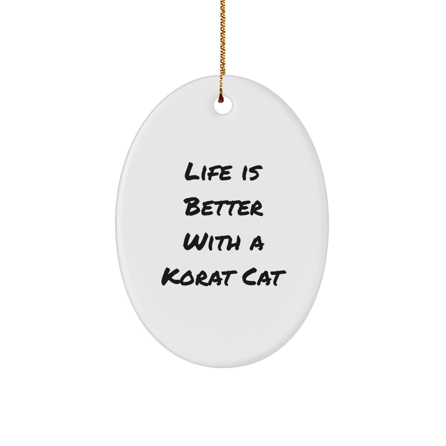 Korat Cat Lovers Gifts, Life Is Better With A Korat Cat, Oval Ornament, Christmas Unique Presents from Friends, Family - Image 1