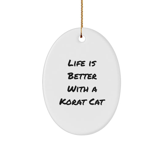 Korat Cat Lovers Gifts, Life Is Better With A Korat Cat, Oval Ornament, Christmas Unique Presents from Friends, Family - Image 1