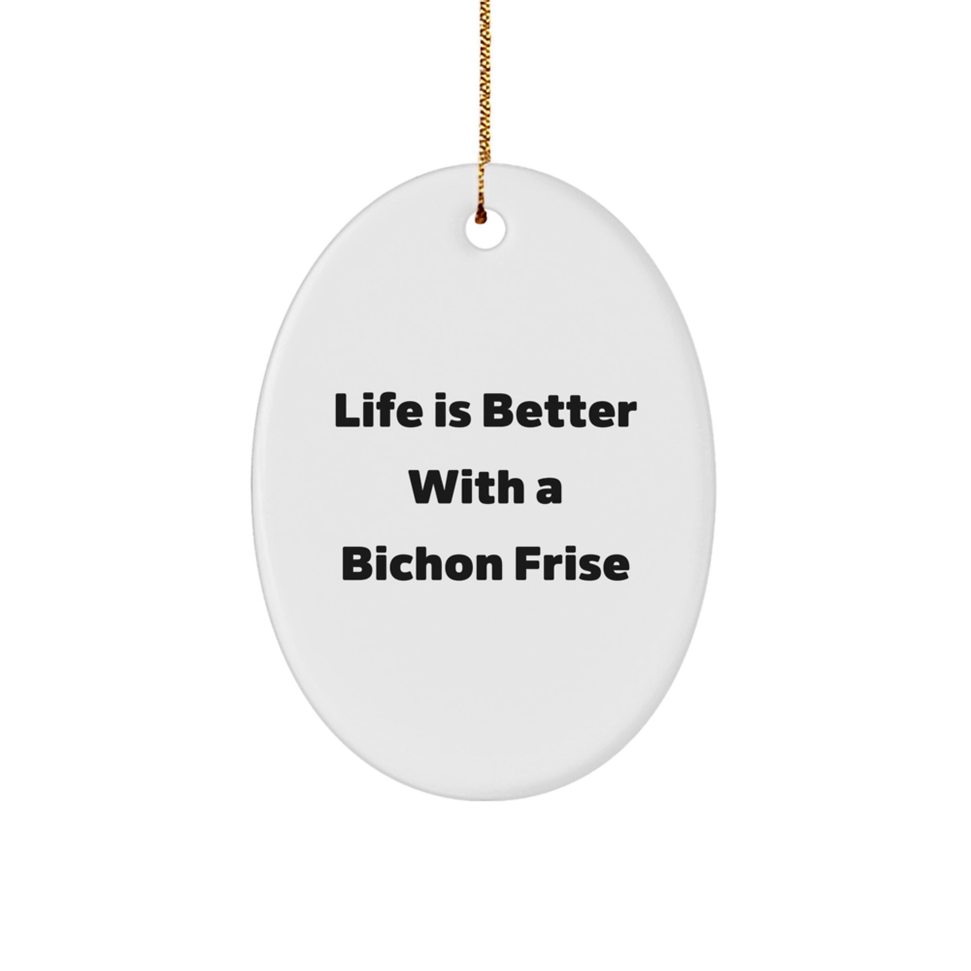 Bichon Frise Dog Oval Ornament Gifts from Men to Friends - Life Is Better With A Bichon Frise, Unique Christmas Decorations for Bichon Frise Dog Owners - Image 1