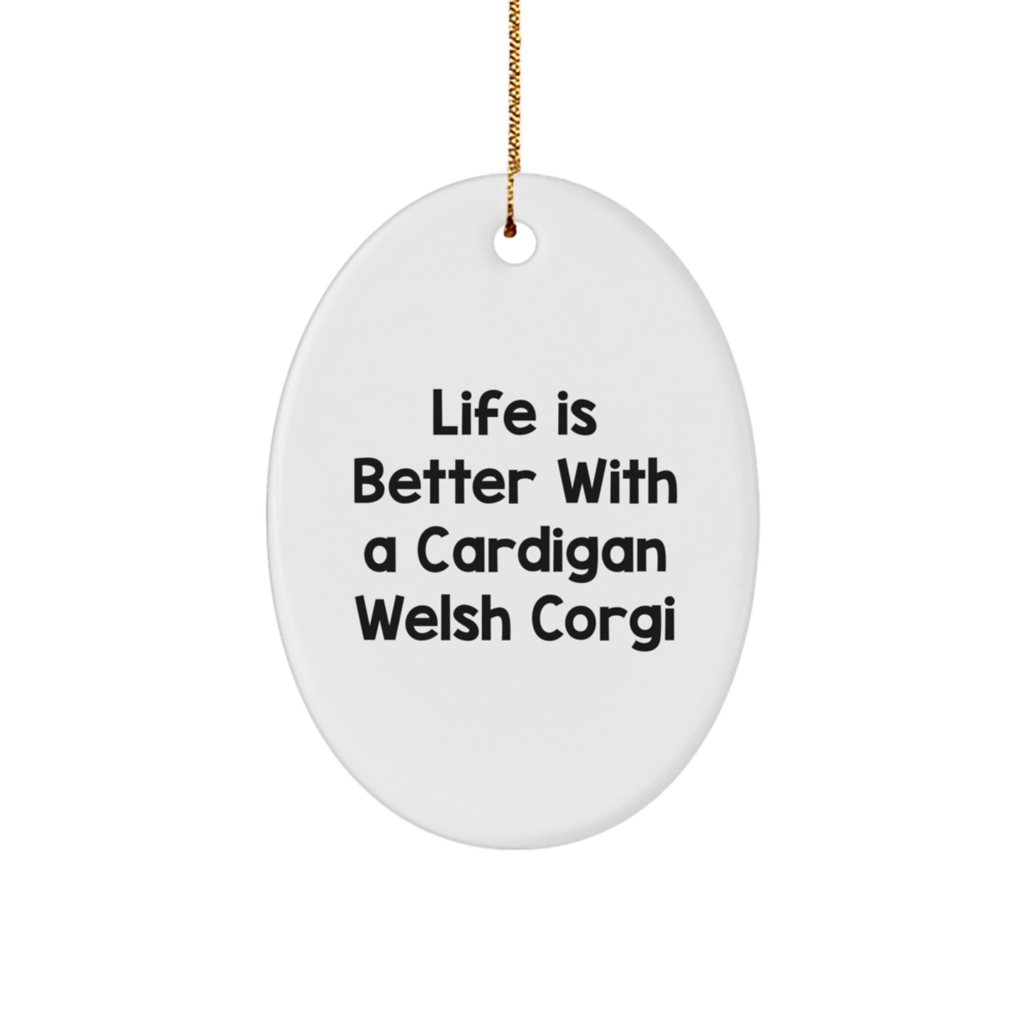 Life is Better with a Cardigan Welsh Corgi, Funny Cardigan Welsh Corgi Dog Gifts from Friends, Christmas Unique Oval Ornaments - Image 1