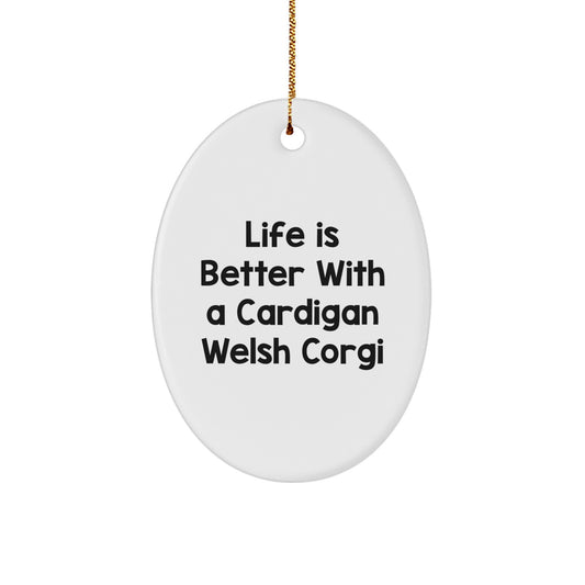 Life is Better with a Cardigan Welsh Corgi, Funny Cardigan Welsh Corgi Dog Gifts from Friends, Christmas Unique Oval Ornaments - Image 1