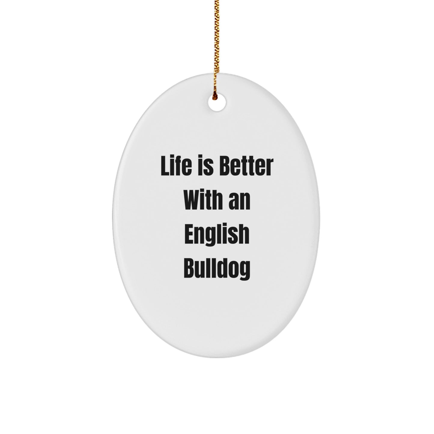 English Bulldog Gifts from Friends, Funny Oval Ornament for Christmas, Life is Better Quotes, Gifts for English Bulldog Lovers - Image 1