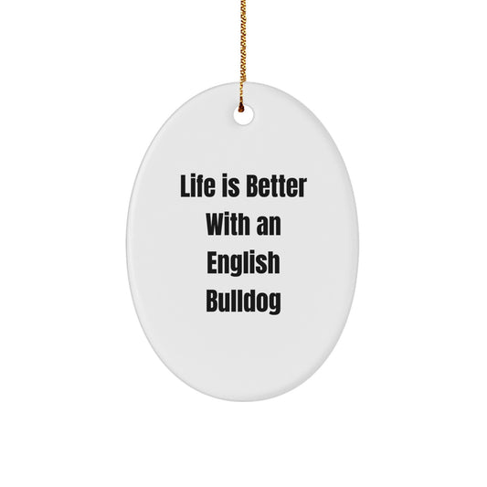 English Bulldog Gifts from Friends, Funny Oval Ornament for Christmas, Life is Better Quotes, Gifts for English Bulldog Lovers - Image 1