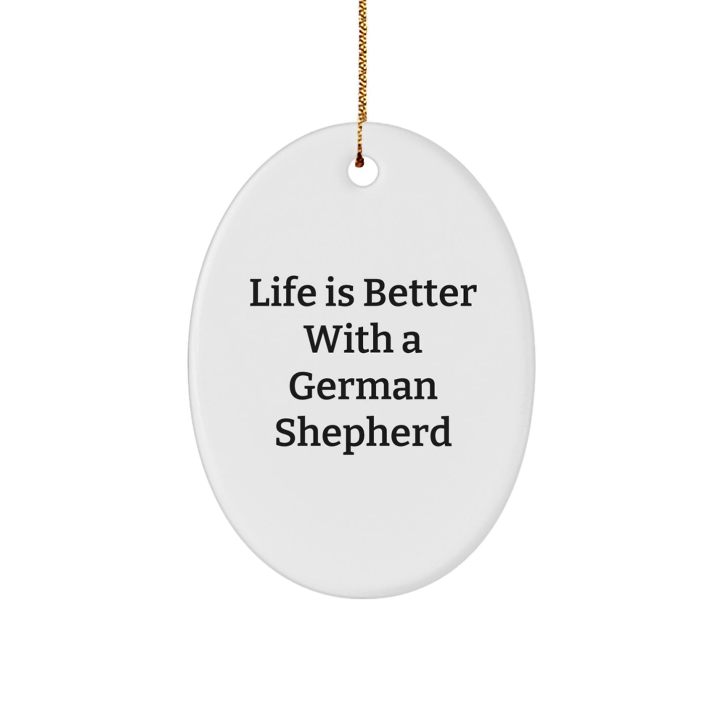 German Shepherd Dog Oval Ornament, Life Is Better With A German Shepherd, Christmas Unique Gifts for Men, Women, Friends, Family Unique Gifts from - Image 1
