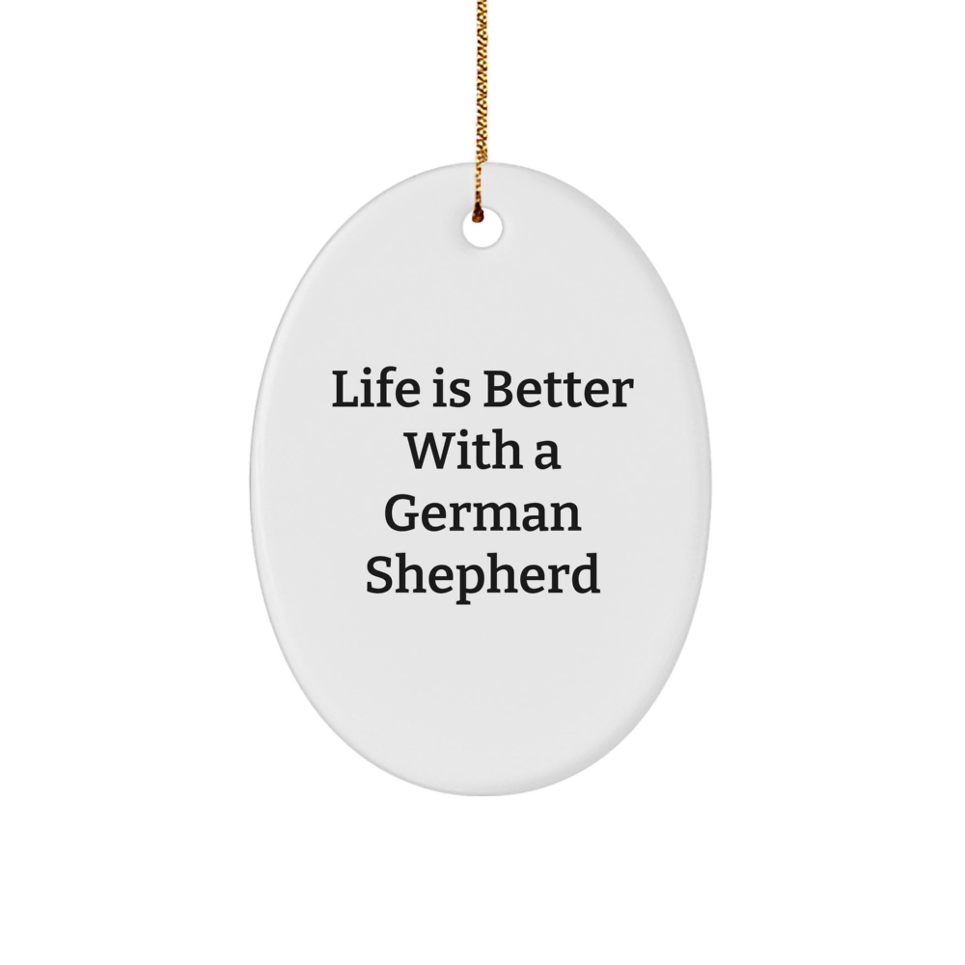 German Shepherd Dog Oval Ornament, Life Is Better With A German Shepherd, Christmas Unique Gifts for Men, Women, Friends, Family Unique Gifts from - Image 1