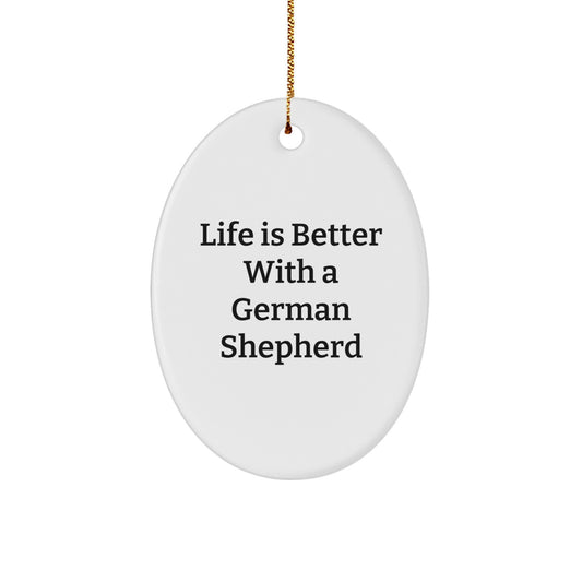 German Shepherd Dog Oval Ornament, Life Is Better With A German Shepherd, Christmas Unique Gifts for Men, Women, Friends, Family Unique Gifts from - Image 1