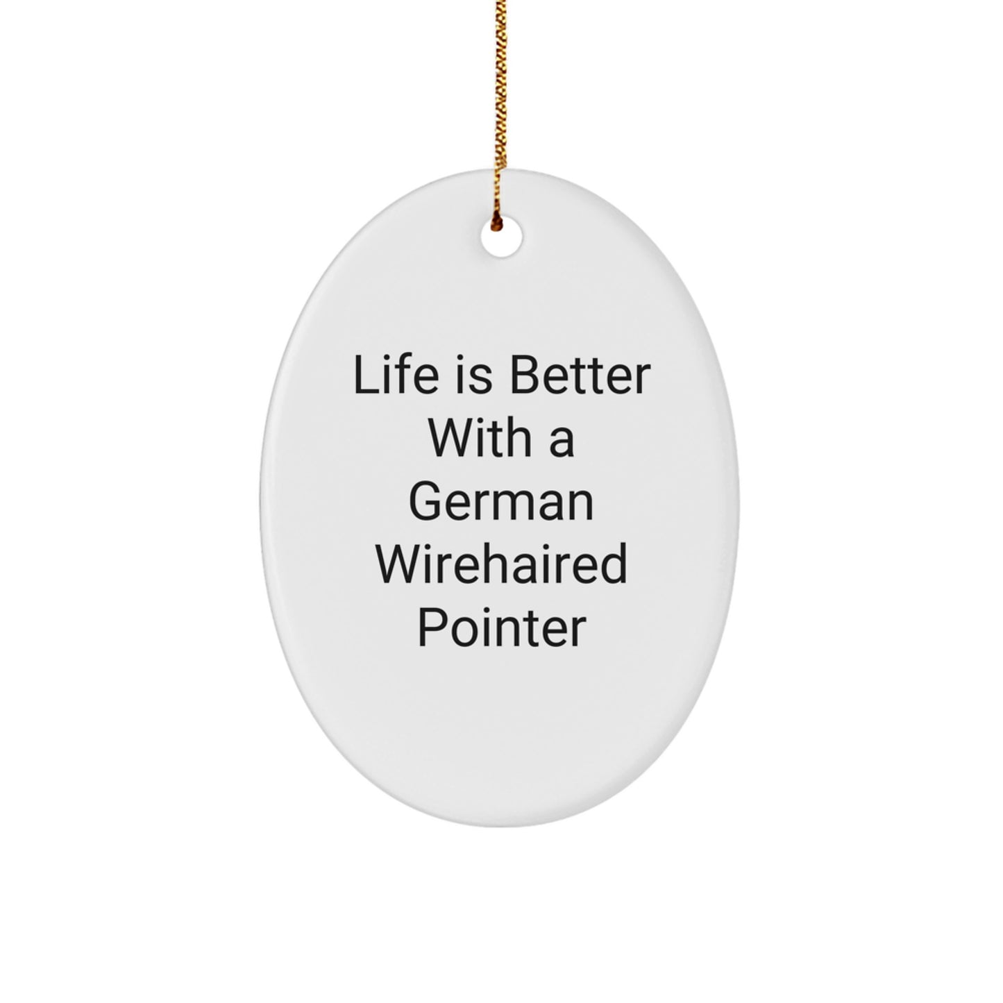 German Wirehaired Pointer Dog Gifts, Life Is Better With A German Wirehaired Pointer, Oval Ornament, Gifts from Family to German Wirehaired Pointer Dog, Christmas Unique Gifts - Image 1