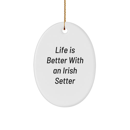 Irish Setter Dog Oval Ornament, Life Is Better With An Irish Setter, Christmas Unique Gifts from Friends and Family - Image 1