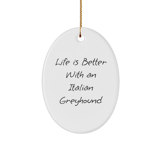 Italian Greyhound Dog Oval Ornament Gifts from Friends with 'Life Is Better With An Italian Greyhound' Quote, Christmas Unique Gifts for Italian Greyhound Dog Lovers - Image 1