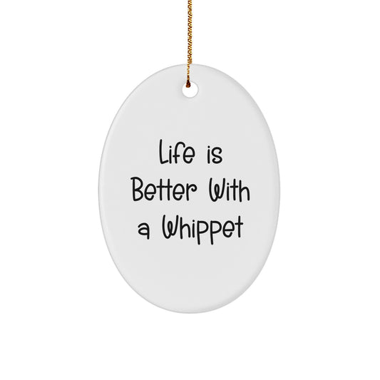Whippet Dog Enthusiasts Gifts, Oval Ornament for Men, Women, Friends, and Family, Life Is Better With A Whippet, Christmas Unique Gifts from Family, Whippet Dog Lovers - Image 1