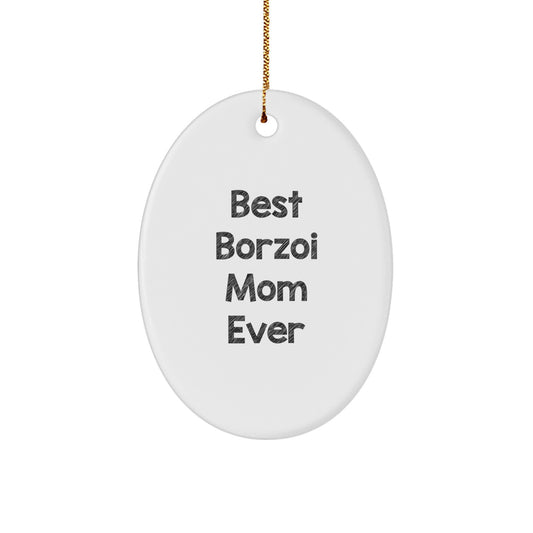 Borzoi Dog Lovers Gifts from Best Borzoi Mom Ever, Oval Ornament for Christmas, 'Best Borzoi Mom Ever' Quote, Gifts for Borzoi Dog - Image 1