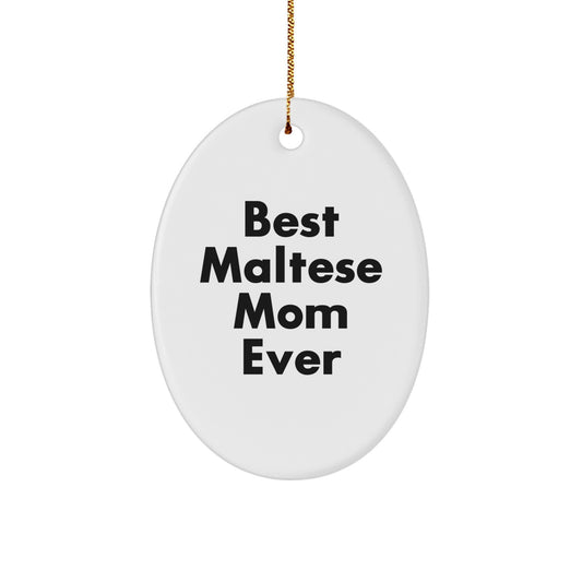 Maltese Dog Lovers' Christmas Unique Gift, Best Maltese Mom Ever Quote, Oval Ornament for Friends and Family, Gifts from Women to Maltese Dog Owners, Unique Christmas Unique Gifts - Image 1
