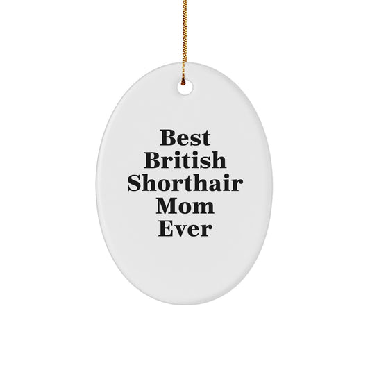 Funny British Shorthair Cat Gifts from Mom - Best British Shorthair Mom Ever, Oval Ornament for Christmas - Image 1