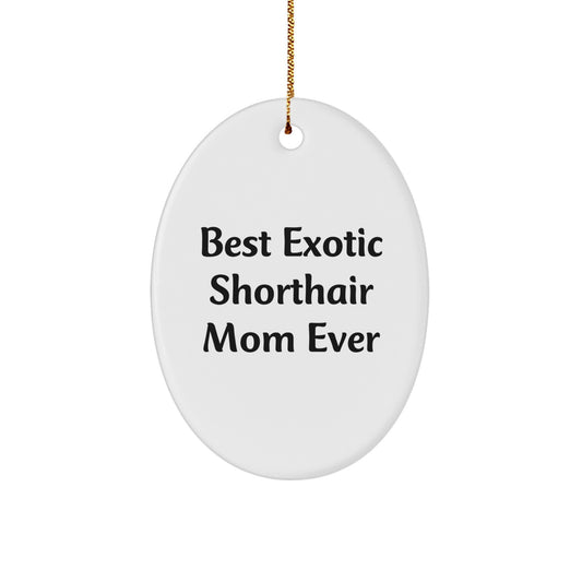 Exotic Shorthair Cat Gifts, Funny Quote Ornament for Christmas, Gifts from Friends to Family - Best Exotic Shorthair Mom Ever Oval Ornament for Home Decor - Image 1
