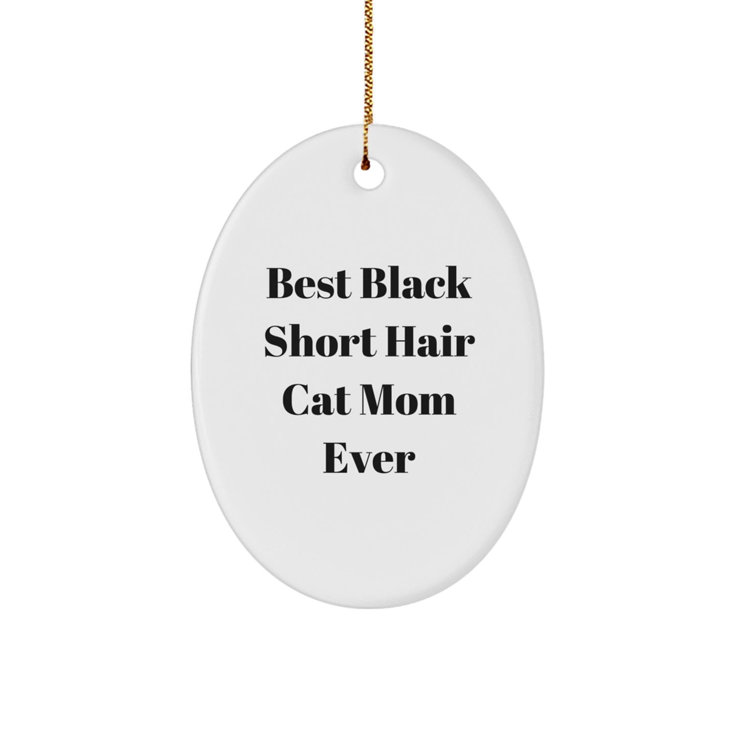 Funny Black Short Hair Cat Mom Gifts from Friends for Christmas - Oval Ornament, Best Black Short Hair Cat Mom Ever Quote, Unique Christmas Unique Gifts - Image 1