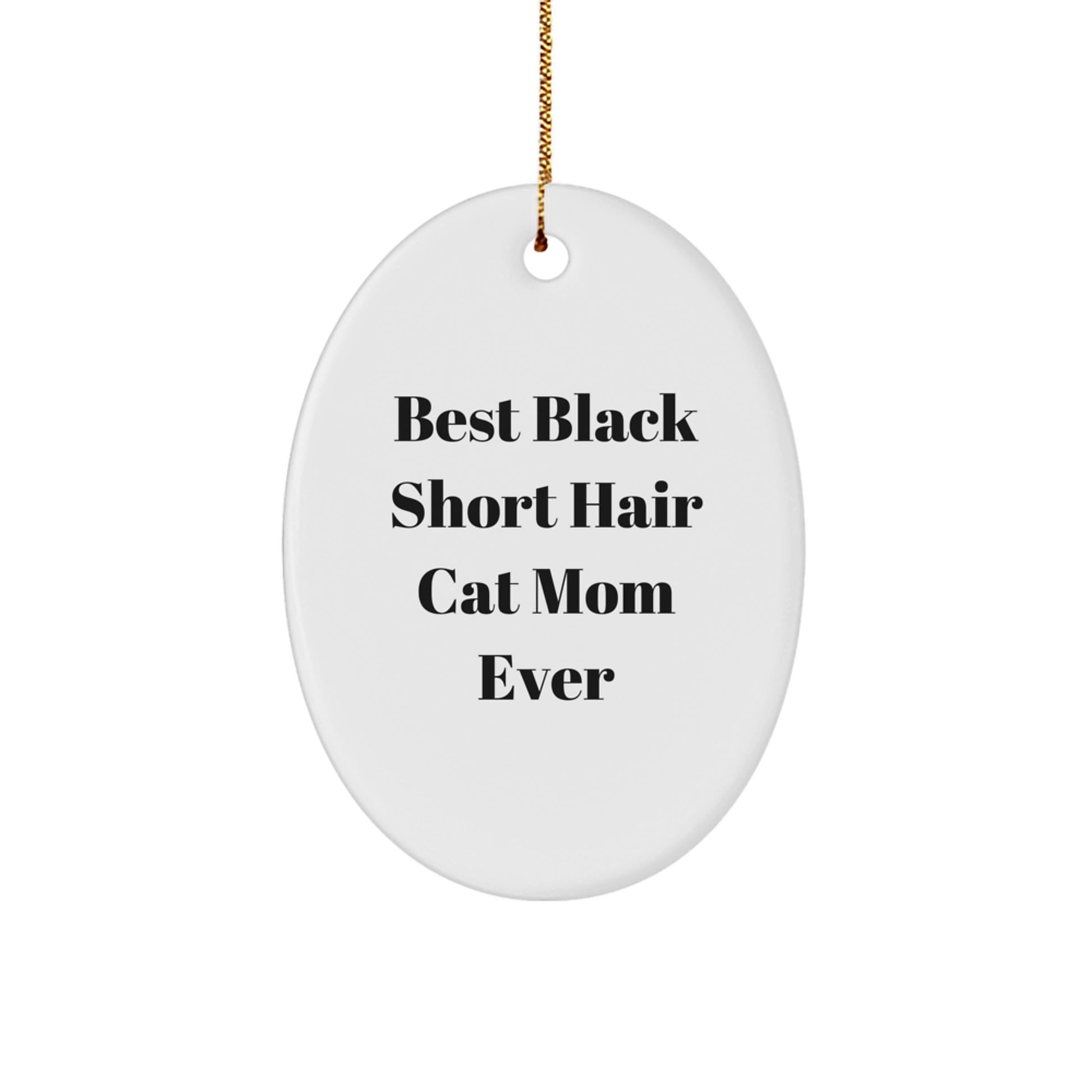 Funny Black Short Hair Cat Mom Gifts from Friends for Christmas - Oval Ornament, Best Black Short Hair Cat Mom Ever Quote, Unique Christmas Unique Gifts - Image 1