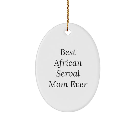 African Serval Cat Mom Gifts, Oval Ornament, 'Best Mom Ever' Quote, Christmas Unique Gifts from Family to Friends - Image 1