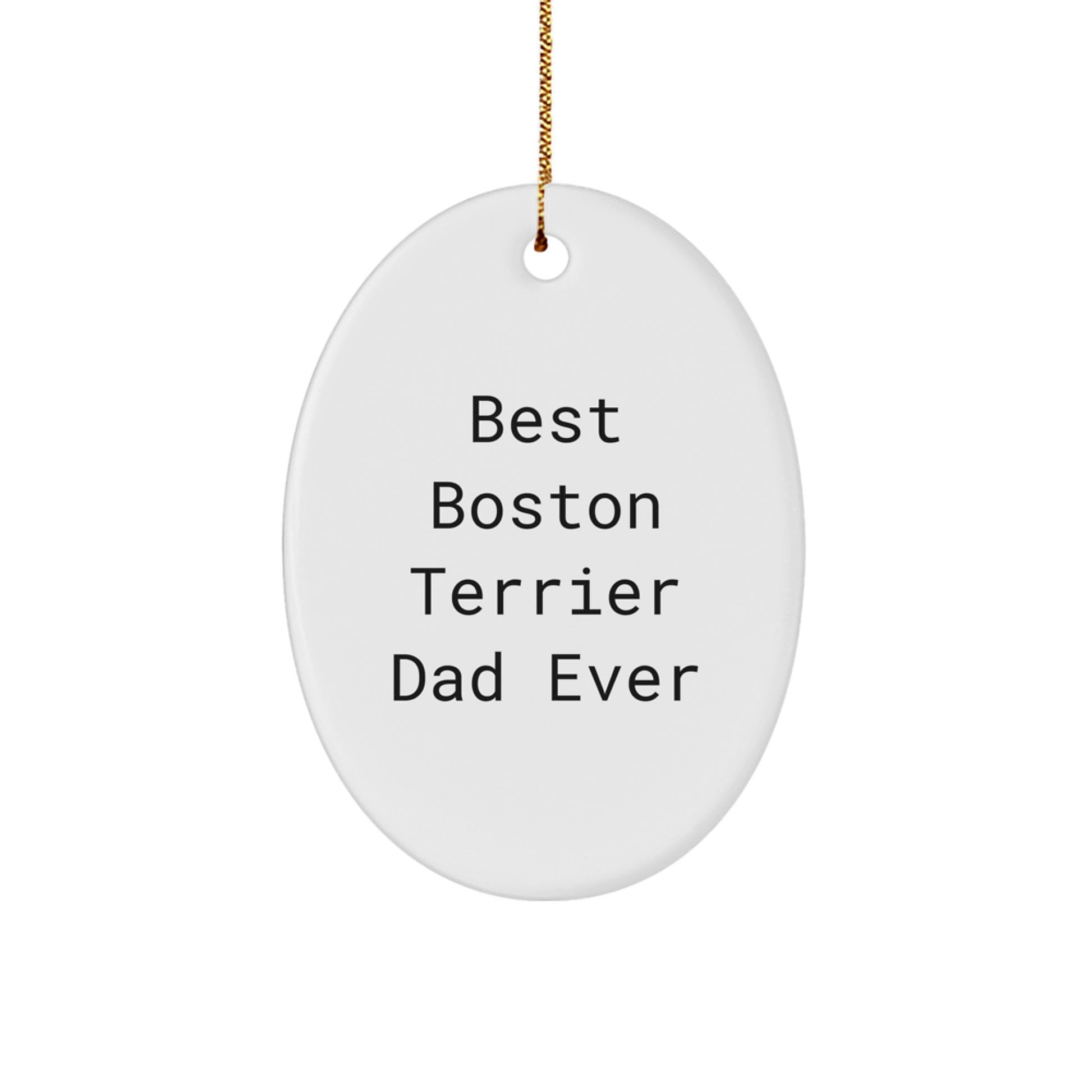 Boston Terrier Dad Ever Gifts, Funny Quote Oval Ornament, Gifts from Men for Boston Terrier Dog Lovers, Christmas Unique Gifts for Friends, Family, Coworkers - Image 1