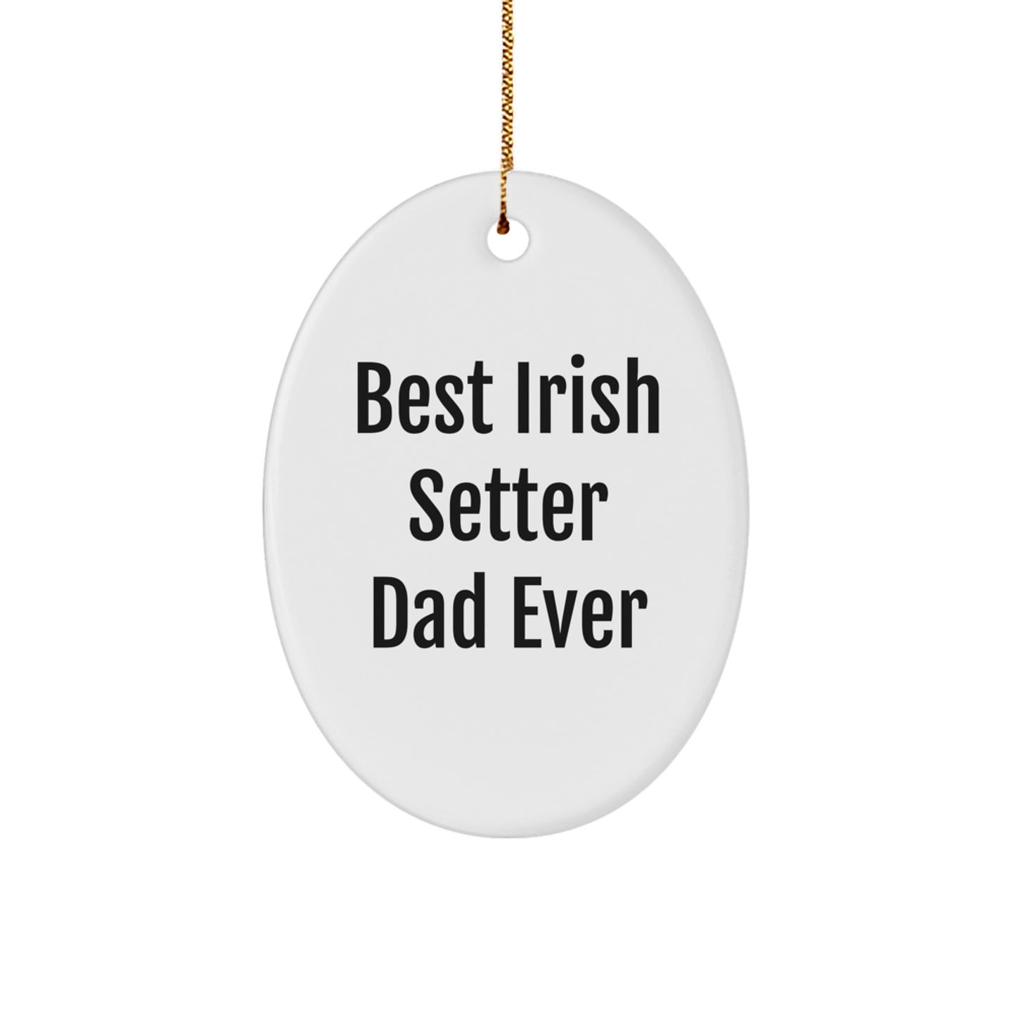 Funny Irish Setter Dad Ever Oval Ornament Gifts from Men to Irish Setter Dog Owners, Best Dads on Christmas - Image 1