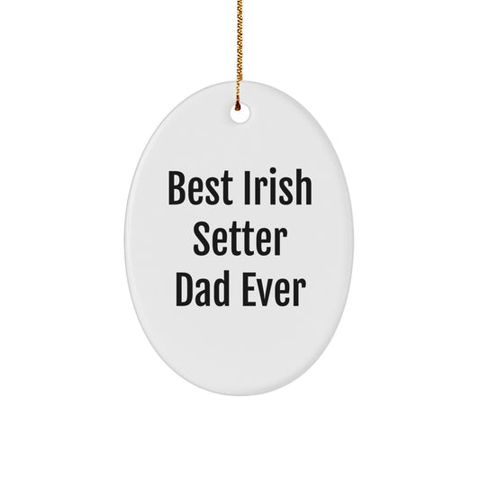 Funny Irish Setter Dad Ever Oval Ornament Gifts from Men to Irish Setter Dog Owners, Best Dads on Christmas - Image 1