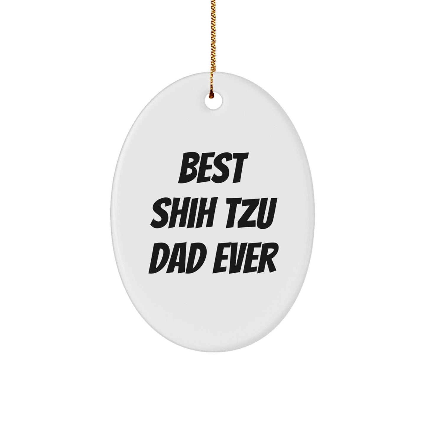 Shih Tzu Dog Oval Ornament Gifts from Dad - Funny Best Shih Tzu Dad Ever Quote, White Oval, Christmas Unique Gifts for Shih Tzu Dog Lovers - Image 1