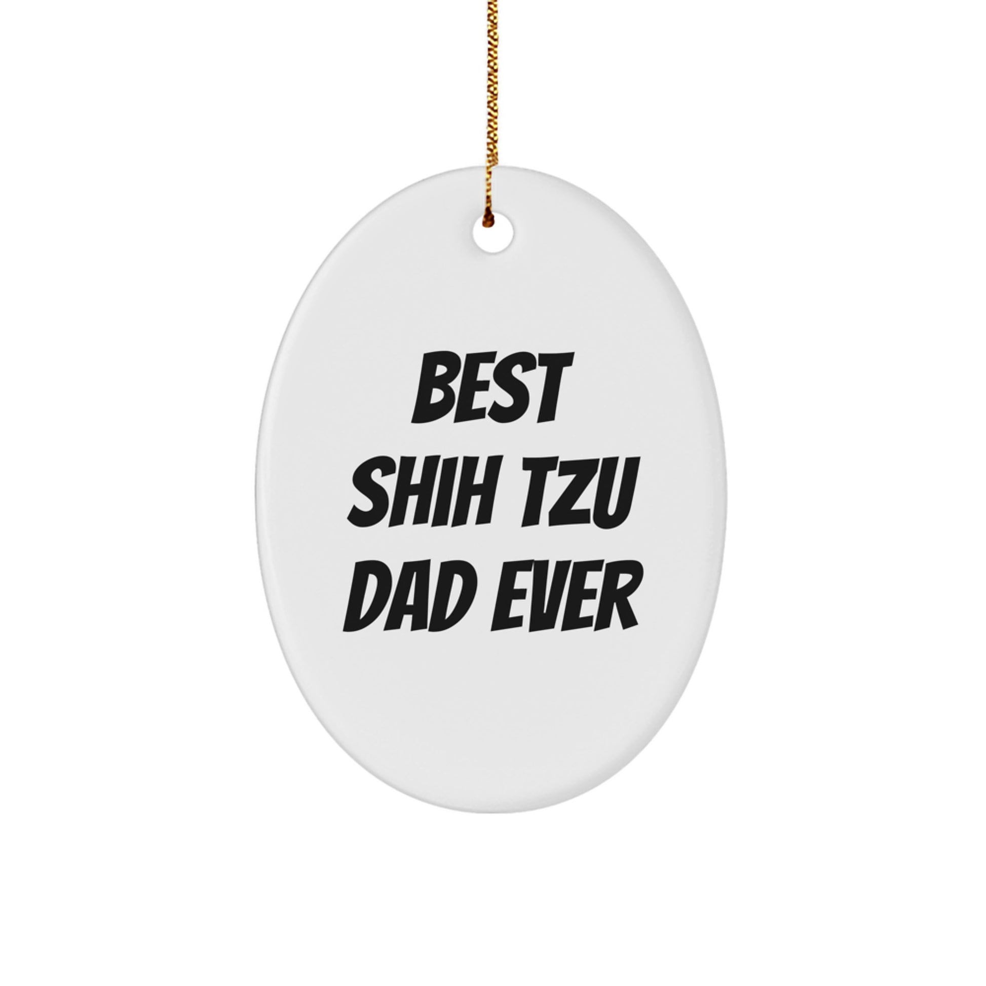 Shih Tzu Dog Oval Ornament Gifts from Dad - Funny Best Shih Tzu Dad Ever Quote, White Oval, Christmas Unique Gifts for Shih Tzu Dog Lovers - Image 1