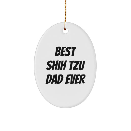 Shih Tzu Dog Oval Ornament Gifts from Dad - Funny Best Shih Tzu Dad Ever Quote, White Oval, Christmas Unique Gifts for Shih Tzu Dog Lovers - Image 1