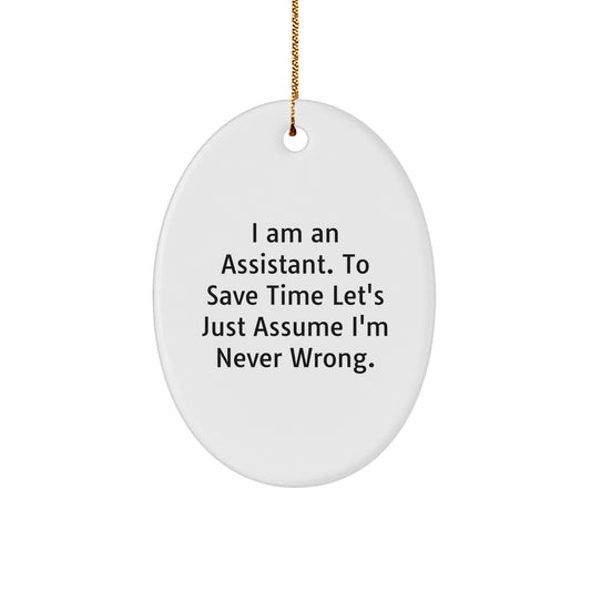 Funny Assistant Christmas Oval Ornament Gifts for Coworkers from Men, 'I Am An Assistant. To Save Time Let's Just Assume I'm Never Wrong.' - Image 1