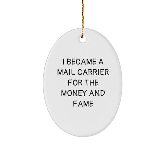 Funny Mail Carrier Gifts For Friends, Christmas Unique Oval Ornaments From Family, I Became A Mail Carrier For The Money And Fame, Mail Carrier Oval Ornament, Gifts from Family to Friends - Image 1