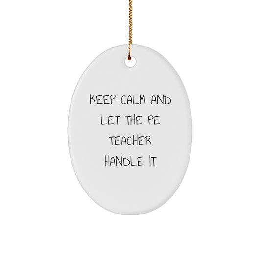 Funny PE Teacher Gifts from Friends, Keep Calm And Let The PE Teacher Handle It Oval Ornament for Christmas - Image 1