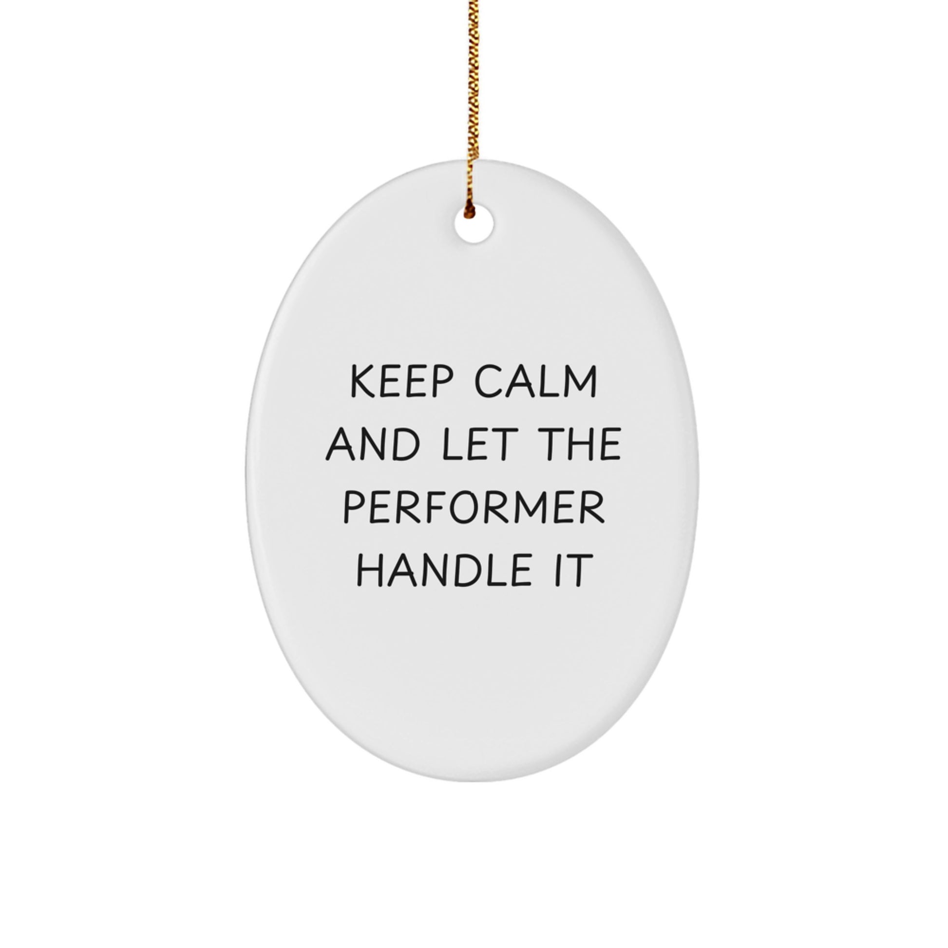 Funny Oval Ornament Gifts for Performer Friends - Keep Calm And Let The Performer Handle It Christmas Unique Gifts from Family - Image 1
