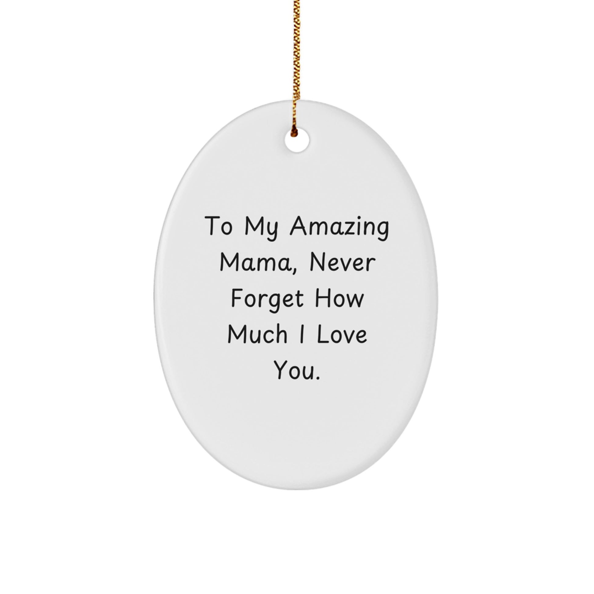 Sweet Mama Gifts - To My Amazing Mama, Never Forget How Much I Love You. Oval Ornament for Christmas - Image 1
