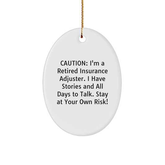 Funny Insurance Adjuster Gifts from Men to Friends, Oval Ornament Humor, Caution: I'm A Retired Insurance Adjuster. I Have Stories And All Days To Talk. Stay At Your Own Risk! - Image 1