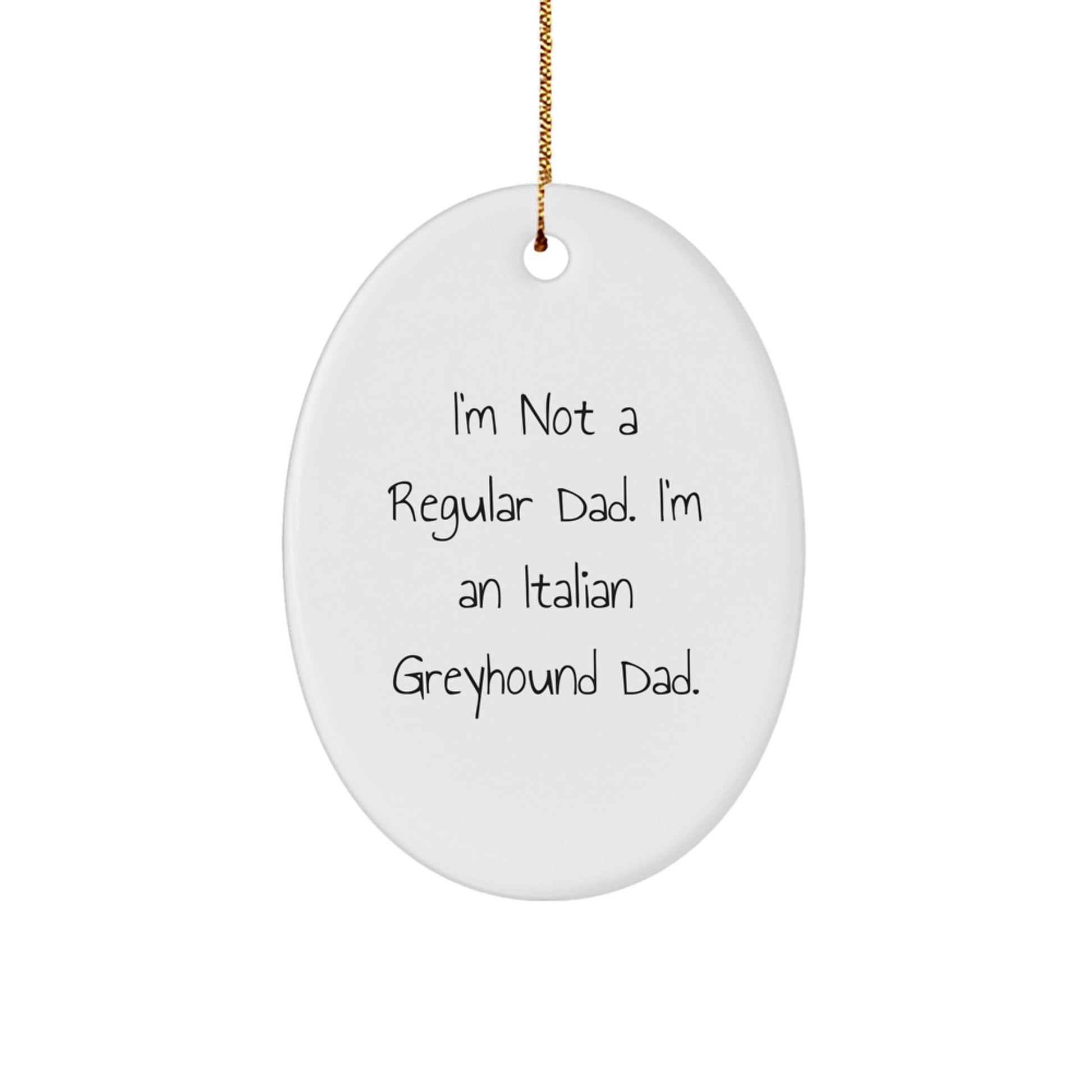 Funny Italian Greyhound Dog Dad Christmas Oval Ornament Gifts from Men, Gifts for Italian Greyhound Dog Lover, I'm Not A Regular Dad. I'm An Italian Greyhound Dad. - Image 1