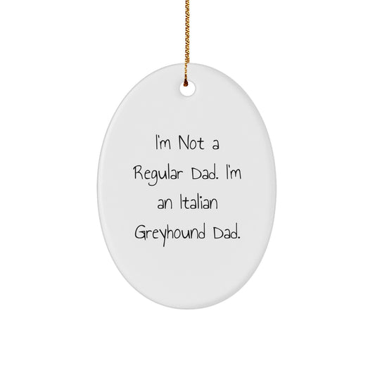 Funny Italian Greyhound Dog Dad Christmas Oval Ornament Gifts from Men, Gifts for Italian Greyhound Dog Lover, I'm Not A Regular Dad. I'm An Italian Greyhound Dad. - Image 1