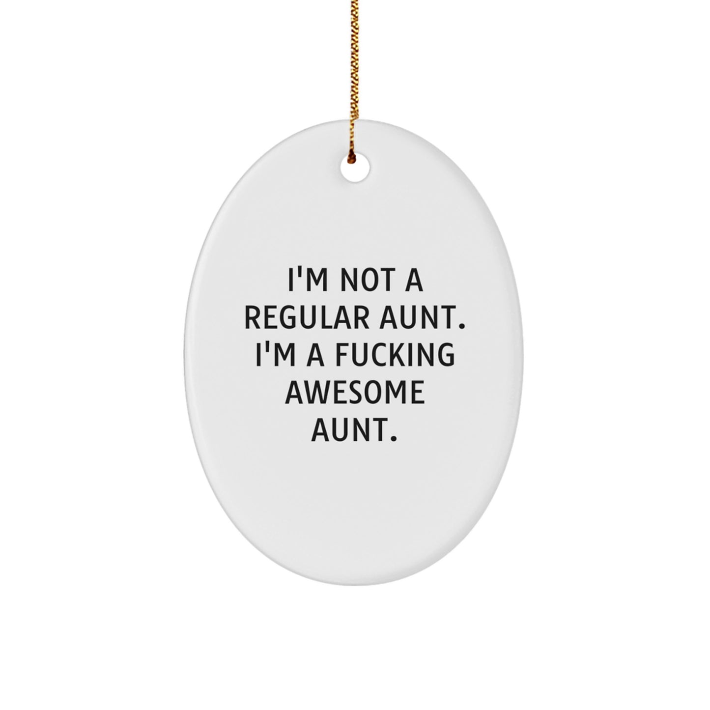 Funny Aunt Gifts for Christmas - Oval Ornament, 'I'm Not A Regular Aunt. I'm A F--king Awesome Aunt.' - Gifts from Men, Women, Family, Friends, Coworkers, Unique Christmas Unique Gifts for Aunt - Image 1