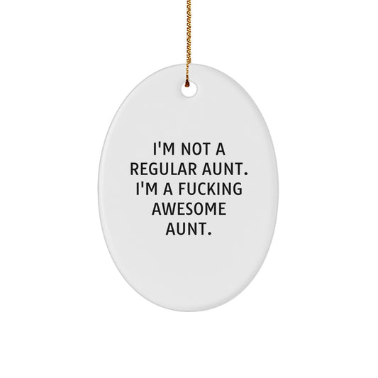 Funny Aunt Gifts for Christmas - Oval Ornament, 'I'm Not A Regular Aunt. I'm A F--king Awesome Aunt.' - Gifts from Men, Women, Family, Friends, Coworkers, Unique Christmas Unique Gifts for Aunt - Image 1