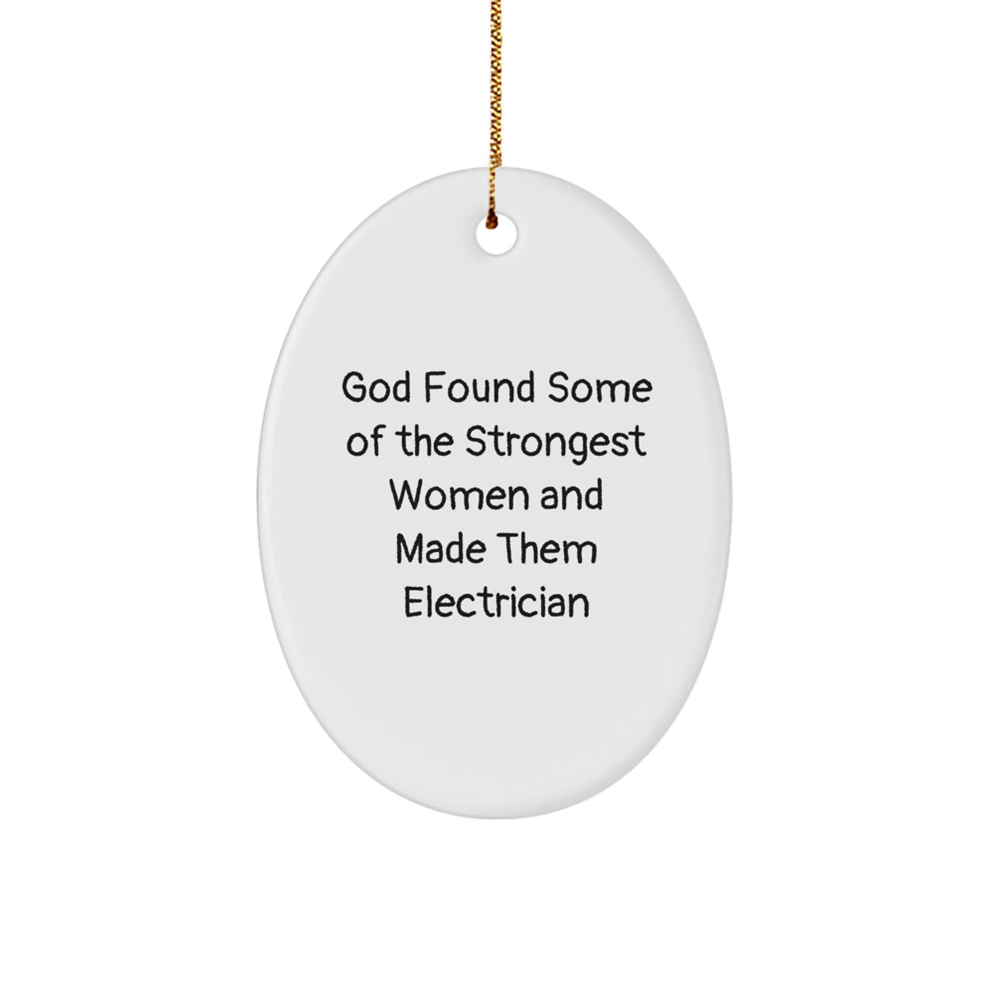 Funny Electrician Gifts for Women, Oval Ornament Quote 'God Found Some Of The Strongest Women And Made Them Electrician', Unique Christmas Unique Gifts from Friends to Family - Image 1