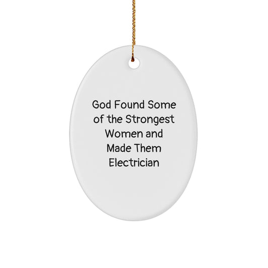 Funny Electrician Gifts for Women, Oval Ornament Quote 'God Found Some Of The Strongest Women And Made Them Electrician', Unique Christmas Unique Gifts from Friends to Family - Image 1