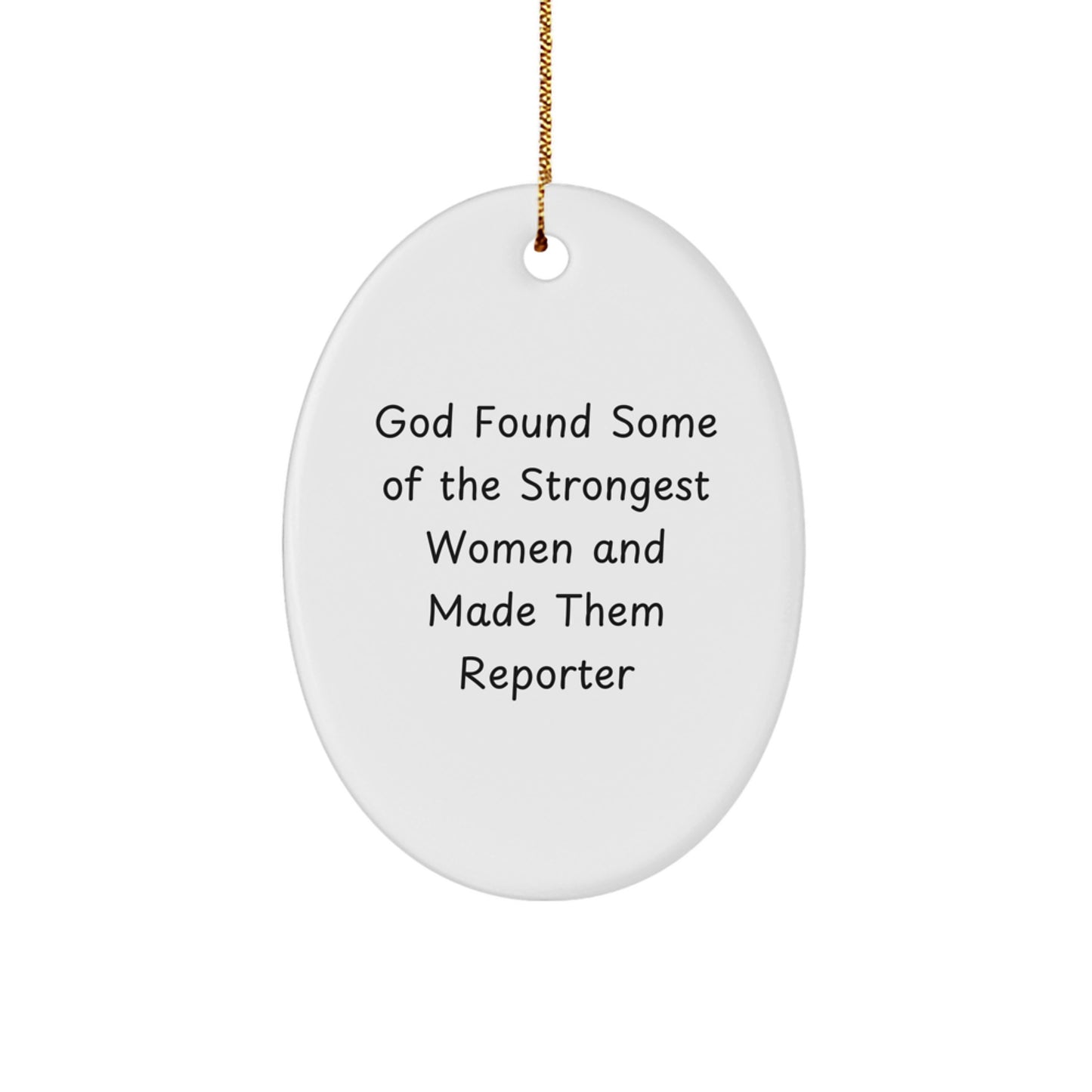 Funny Reporter Gifts for Women, Oval Ornament Inspired by 'God Found Some Of The Strongest Women And Made Them Reporter', Christmas Unique Gifts from Women to Reporter - Image 1