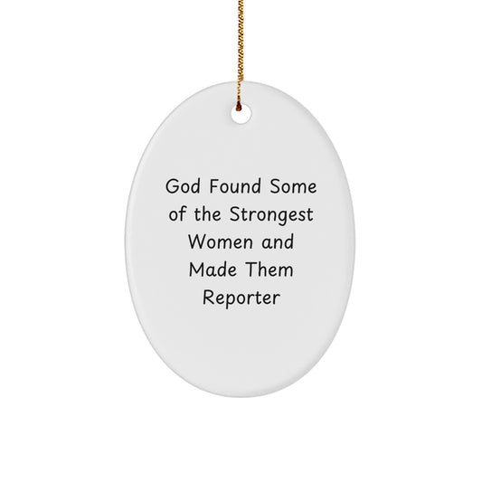 Funny Reporter Gifts for Women, Oval Ornament Inspired by 'God Found Some Of The Strongest Women And Made Them Reporter', Christmas Unique Gifts from Women to Reporter - Image 1
