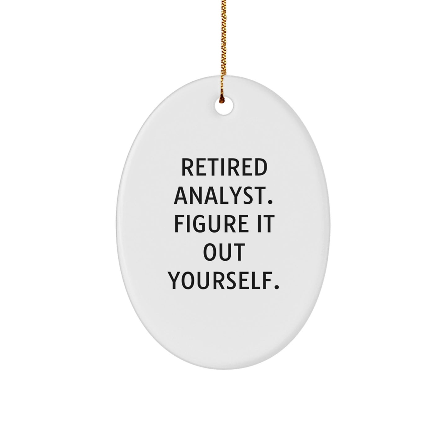 Funny Analyst Gifts from Friends - Oval Ornament with 'Retired Analyst. Figure It Out Yourself.' Quote - Christmas Unique Gifts for Men - Image 1